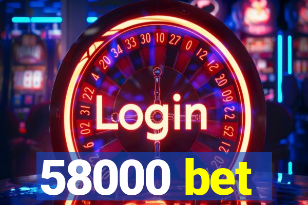 58000 bet